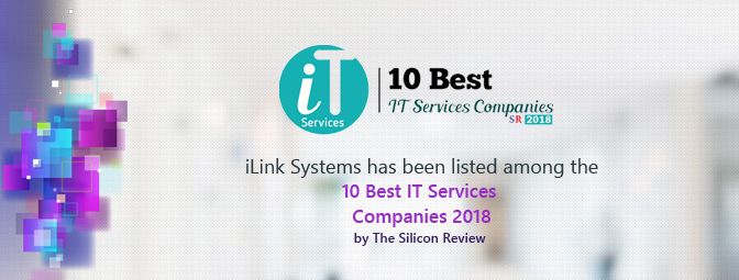 iLink Systems has been listed among the “10 Best IT Services Companies 2018” by The Silicon Review