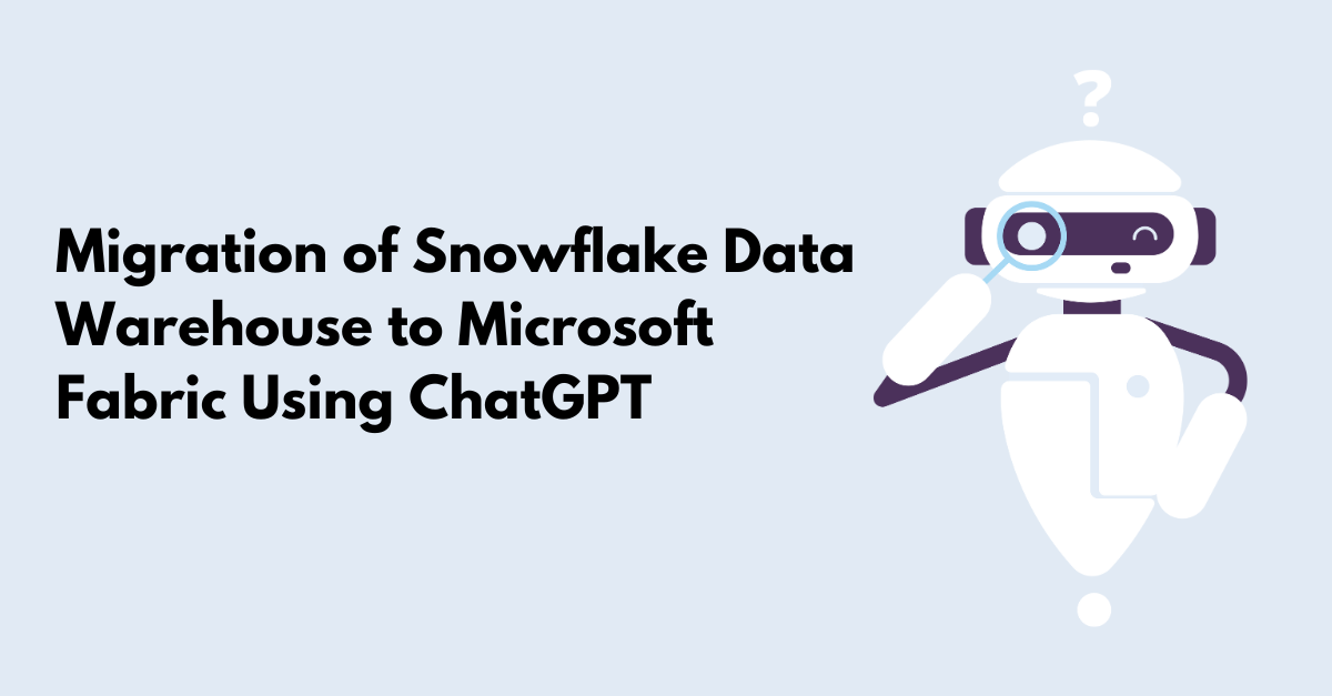 Migration of Snowflake Data Warehouse to Microsoft Fabric Using ChatGPT
